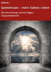 Spieleinsatz - mein halbes Leben - Sabine J. - ebook