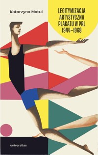 Legitymizacja artystyczna plakatu w PRL 1944-1968 - Matul Katarzyna - książka