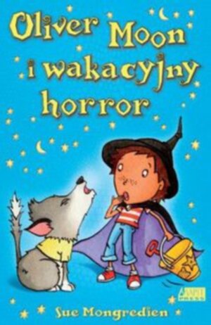 Oliver Moon i wakacyjny horror - Sue Mongredien - książka