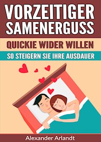 Vorzeitiger Samenerguss: Quickie wider Willen - Alexander Arlandt - ebook