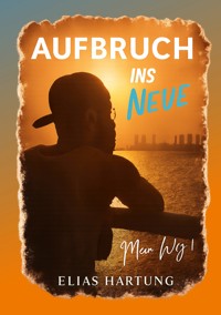 Aufbruch ins Neue - Elias Hartung - ebook