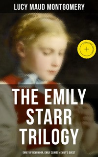 The Emily Starr Trilogy: Emily of New Moon, Emily Climbs & Emily's Quest - Lucy Maud Montgomery - ebook