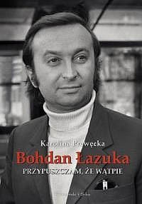 Przypuszczam, że wątpię - Bohdan Łazuka, Karolina Prewęcka - ebook