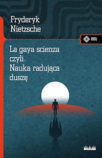 La gaya scienza czyli nauka radująca duszę - Fryderyk Nietzsche - książka
