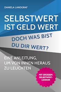 Selbstwert ist Geld wert! Doch was bist Du Dir wert? - Daniela Landgraf - ebook
