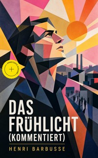 Das Frühlicht (Kommentiert) - Henri Barbusse - ebook