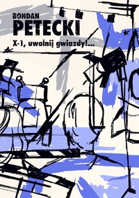 X-1, uwolnij gwiazdy!... - Bohdan Petecki - ebook