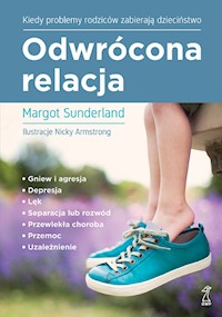 Odwrócona relacja. Kiedy problemy rodziców zabierają dzieciństwo - Margot Sunderland - ebook