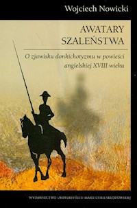 Awatary szaleństwa O zjawisku donkichotyzmu w powieści angielskiej XVIII wieku - Wojciech Nowicki - książka