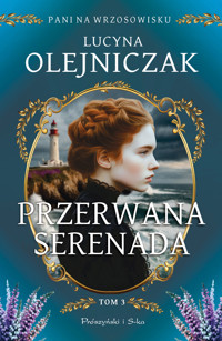 Przerwana serenada. Cykl Pani na wrzosowisku. Tom 3 - Lucyna Olejniczak - ebook + audiobook + książka