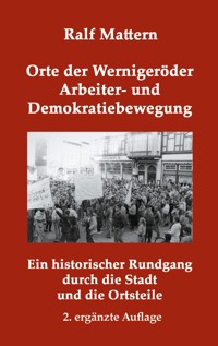 Orte der Wernigeröder Arbeiter- und Demokratiebewegung - Ralf Mattern - ebook