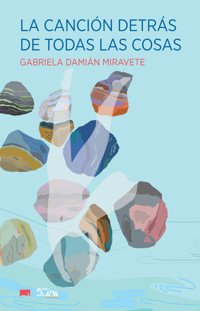 La canción detrás de todas las cosas - Gabriela Damián Miravete - ebook