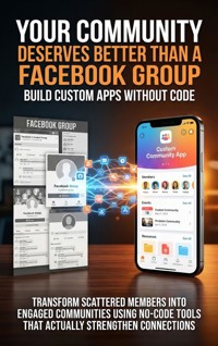 Your Community Deserves Better Than a Facebook Group: Build Custom Apps Without Code - Adrian Carmichael - ebook
