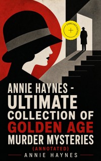 ANNIE HAYNES - Ultimate Collection of Golden Age Murder Mysteries (Annotated) - Annie Haynes - ebook