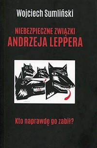 Niebezpieczne związki Andrzeja Leppera - Wojciech Sumliński - książka