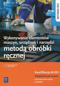 Wykonywanie elementów maszyn, urządzeń i narzędzi metodą obróbki ręcznej Kwalifikacja M.20.1 Podręcznik do nauki zawodu - Figurski Janusz, Popis Stanisław - książka