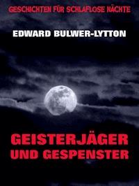 Geisterjäger und Gespenster - Edward Bulwer-Lytton - ebook
