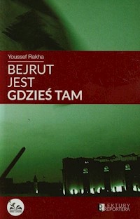 Bejrut jest gdzieś tam - Youssef Rakha - książka