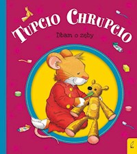 Tupcio Chrupcio Dbam o zęby - Eliza Piotrowska - książka