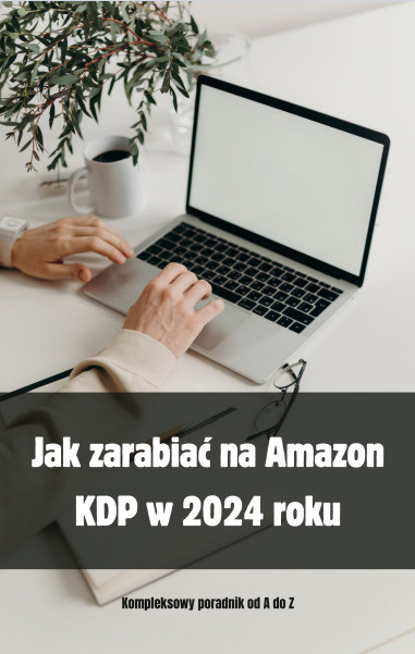 Okładka:Jak zarabiać na Amazon KDP. Kompleksowy poradnik od A do A. 