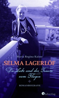 Selma Lagerlöf - Die Liebe und der Traum vom Fliegen - Maria Regina Kaiser - ebook