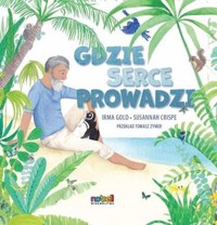 Gdzie serce prowadzi - Gold Irma, Crispe Susannah - książka