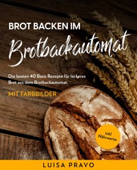 Brot backen im BROTBACKAUTOMAT - Luisa Pravo - ebook
