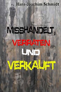 Misshandelt, verraten und verkauft - Hans-Joachim Schmidt - ebook