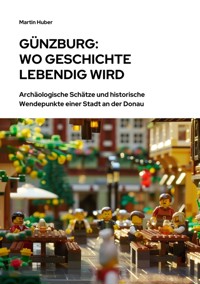 Günzburg:  Wo Geschichte lebendig wird - Martin Huber - ebook