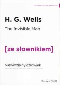 The Invisible Man / Niewidzialny człowiek (z podręcznym słownikiem angielsko-polskim Poziom B1-B2) - Herbert George Wells - książka