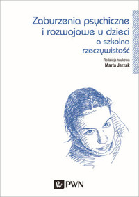 Zaburzenia psychiczne i rozwojowe dzieci a szkolna rzeczywistość - Marta Jerzak - książka