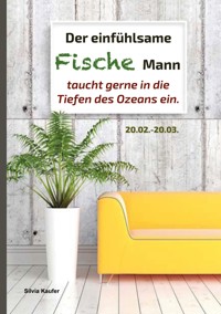 Der einfühlsame Fische Mann taucht gerne in die Tiefen des Ozeans ein - Silvia Kaufer - ebook
