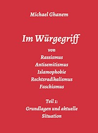 Im Würgegriff von Rassismus Antisemitismus Islamophobie Rechtsradikalismus Faschismus - Michael Ghanem - ebook