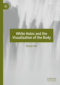 White Holes and the Visualization of the Body - Žarko Paić - ebook