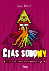 Czas sodomy. Czyli zamach na cywilizację - Józef Białek - książka