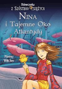 Nina i tajemne Oko Atlantydy - Witcher Moony - ebook