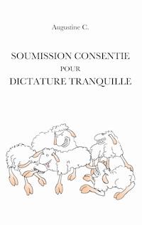 Soumission Consentie Pour Dictature Tranquille - Augustine C. - ebook