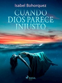 Cuando Dios parece injusto - Isabel Bohorquez - ebook