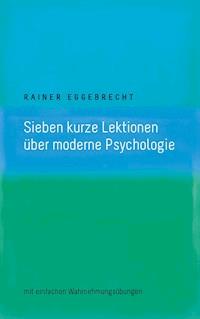 Sieben kurze Lektionen über moderne Psychologie - Rainer Eggebrecht - ebook