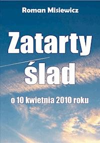 Zatarty ślad. O 10 kwietnia 2010 roku - Misiewicz Roman - ebook