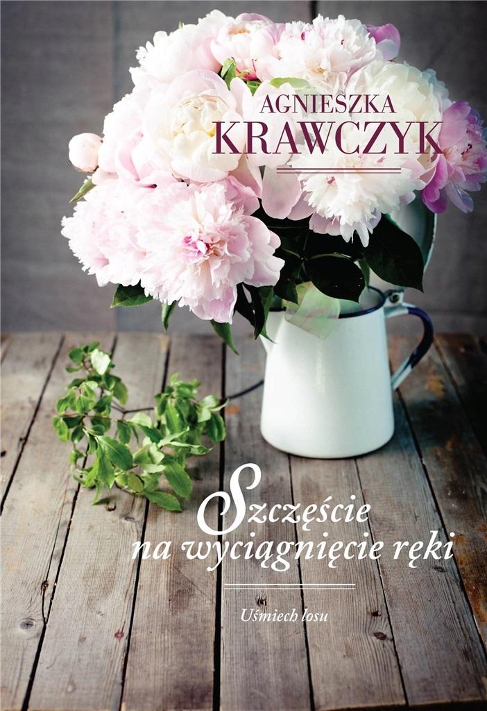 Szczęście na wyciągnięcie ręki. Cykl Uśmiech losu. Tom 3 - Agnieszka Krawczyk - książka