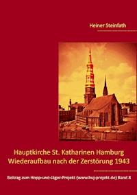 Hauptkirche St. Katharinen Hamburg - Wiederaufbau nach der Zerstörung 1943 - Heiner Steinfath - ebook