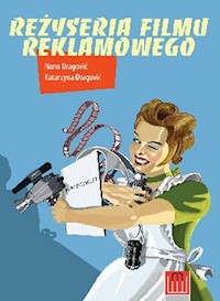 Reżyseria filmu reklamowego - Dragowić Katarzyna, Dragowić Nono - książka