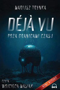 DÉJÀ VU - POZA GRANICAMI CZASU - Mariusz Trynka - ebook + audiobook