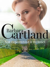 Ponadczasowe historie miłosne Barbary Cartland. Nie zapomnisz o miłości - Ponadczasowe historie miłosne Barbary Cartland - Barbara Cartland - ebook