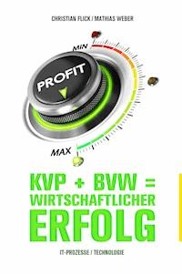 KVP + BVW = wirtschaftlicher Erfolg - Christian Flick - ebook