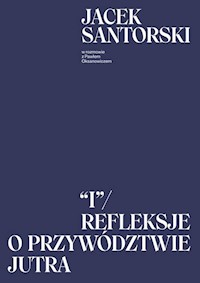 I. Refleksje o przywództwie jutra - Jacek Santorski, Paweł Oksanowicz - książka
