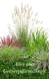 Alles über Gräserpollenallergie - Tobias Hopfmüller - ebook