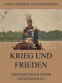 Krieg und Frieden - Erinnerungen einer Offiziersfrau - Adda Freifrau von Liliencron - ebook