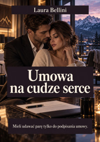 Umowa na cudze serce - Mieli udawać parę tylko do podpisania umowy. - Laura Bellini - ebook